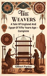 The Weavers A Tale Of England And Egypt Of Fifty Years Ago – Complete