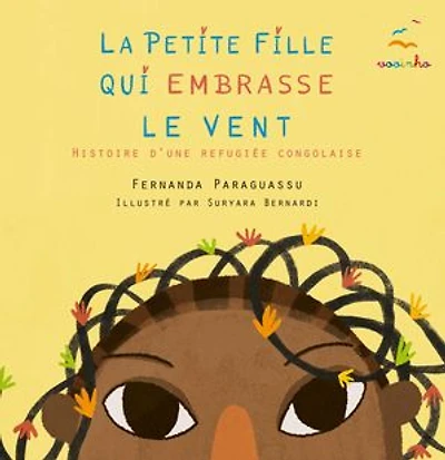La petite fille qui embrasse le vent: Histoire d'une Refugiée Congolaise
