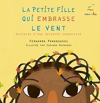 La petite fille qui embrasse le vent: Histoire d'une Refugiée Congolaise