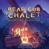 Bear Cub Chalet: Adventures of a Yosemite Valley