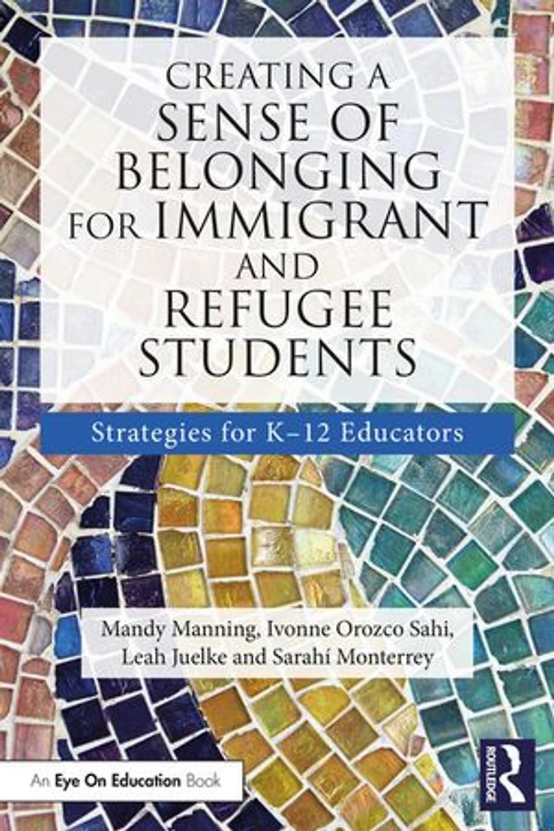 Creating A Sense Of Belonging For Immigrant And Refugee Students: Strategies K-12 Educators