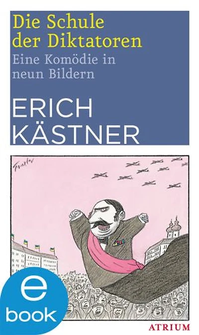 Die Schule der Diktatoren: Eine Komödie in neun Bildern