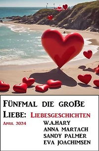 Fünfmal die große Liebe: Liebesgeschichten April 2024