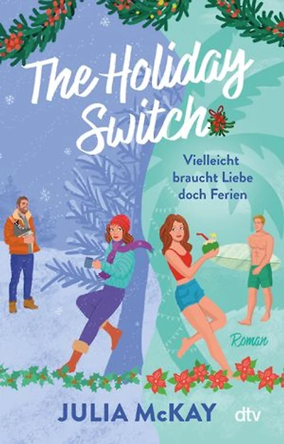 The Holiday Switch: Vielleicht braucht Liebe doch Ferien | »Das perfekte Buch, um sich diesen Winter einzukuscheln.« – Paige Toon, internationale Bestseller-Autorin