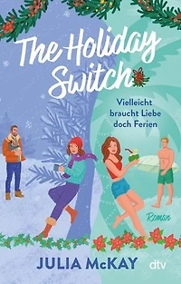 The Holiday Switch: Vielleicht braucht Liebe doch Ferien | »Das perfekte Buch, um sich diesen Winter einzukuscheln.« – Paige Toon, internationale Bestseller-Autorin