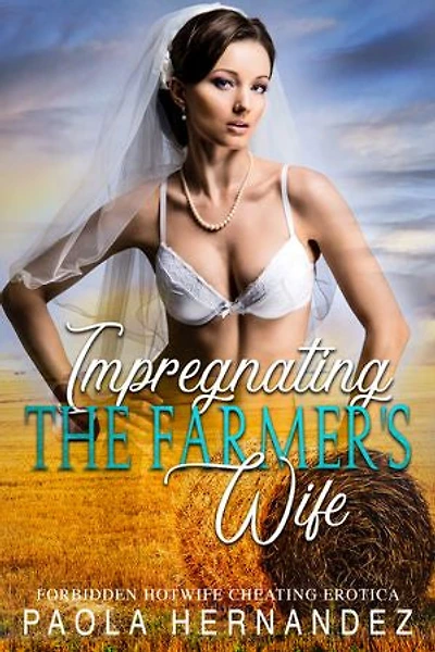 Impregnating The Farmer's Wife: Western Hotwife Cheating Erotica
