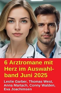 6 Arztromane mit Herz im Auswahlband Juni 2025