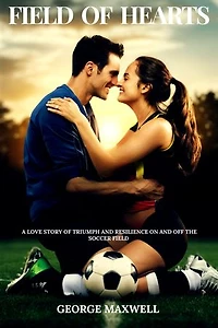 FIELD OF HEARTS: A Love Story of Triumph and Resilience on and off the Soccer Field