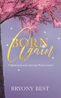Born Again: A Spiritual Journey through Reincarnation