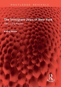 the Immigrant Jews of New York: 1881 to Present