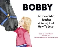 Bobby, a Horse who Teaches a young Girl how to Love