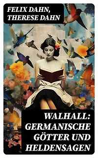 Walhall: Germanische Götter und Heldensagen: Bereicherte Ausgabe.