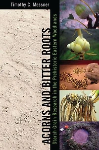 Acorns and Bitter Roots: Starch Grain Research the Prehistoric Eastern Woodlands