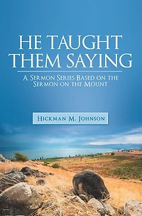 He Taught Them Saying: A Sermon Series Based on the Mount