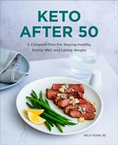 Keto After 50: A Complete Plan For Staying Healthy, Eating Well, And Losing Weight