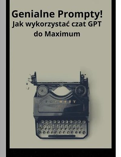 Genialne prompty jak wykorzystać czat GPT do maximum