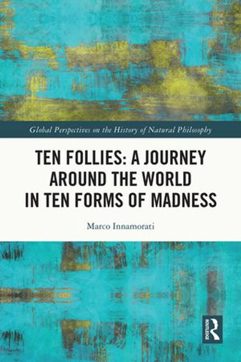 Ten Follies: A Journey Around the World Forms of Madness