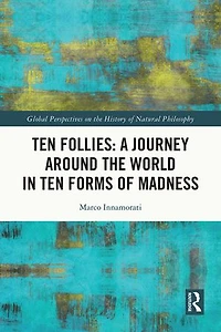 Ten Follies: A Journey Around the World Forms of Madness