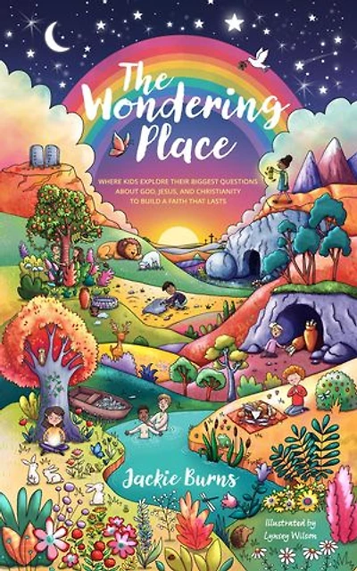 The Wondering Place: Where Kids Explore Their Biggest Questions About God, Jesus, and Christianity to Build a Faith That Lasts