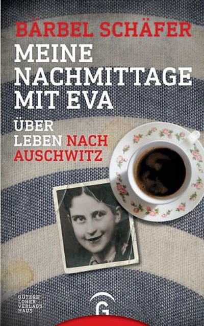 Meine Nachmittage mit Eva: Über Leben nach Auschwitz