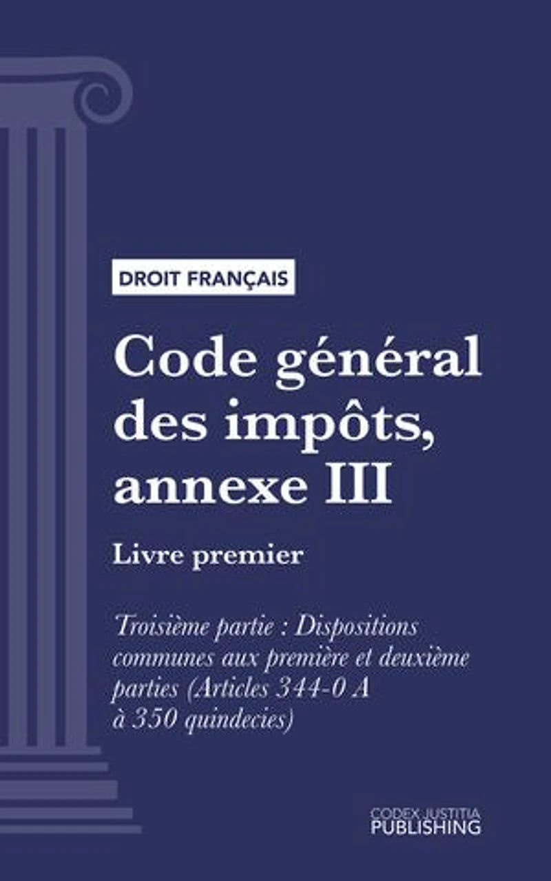 Code général des impôts, annexe III: Livre premier : Assiette et liquidation de l'impôt. - Troisième partie : Dispositions communes aux première et deuxième parties (droit français)