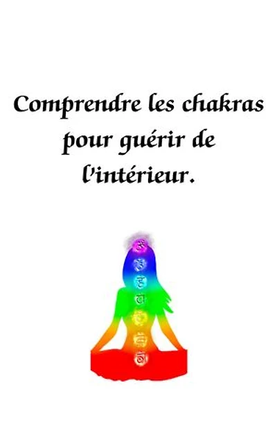 Comprendre les chakras pour guérir de l'intérieur: Les chakras, #1