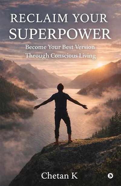 Reclaim Your Superpower: Become your best version through Conscious Living