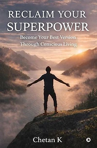 Reclaim Your Superpower: Become your best version through Conscious Living