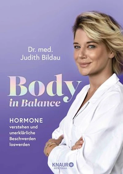 Body in Balance: Hormone verstehen und unerklärliche Beschwerden loswerden | Der Standard-Ratgeber zum Thema Hormone, den jede Frau zu Hause haben sollte