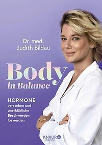 Body in Balance: Hormone verstehen und unerklärliche Beschwerden loswerden | Der Standard-Ratgeber zum Thema Hormone, den jede Frau zu Hause haben sollte