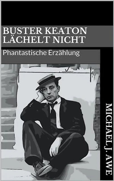 Buster Keaton lächelt nicht: Phantastische Erzählung