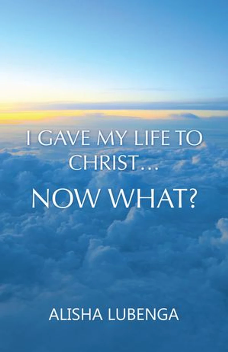 I Gave My Life to Christ… Now What?