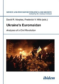 Ukraine’s Euromaidan:: Analyses of a Civil Revolution