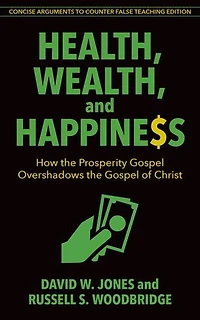 HEALTH, WEALTH, AND HAPPINESS: How the Prosperity Gospel Overshadows of Christ