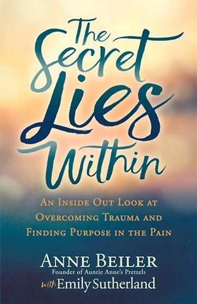 The Secret Lies Within: An Inside Out Look At Overcoming Trauma And Finding Purpose Pain