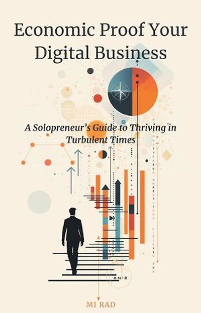 Economic Proof Your Digital Business: A Solopreneur's Guide to Thriving in Turbulent Times