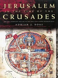 Jerusalem the Time of Crusades: Society, Landscape and Art Holy City under Frankish Rule
