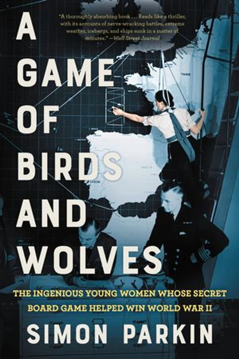 A Game of Birds and Wolves: The Ingenious Young Women Whose Secret Board Helped Win World War II