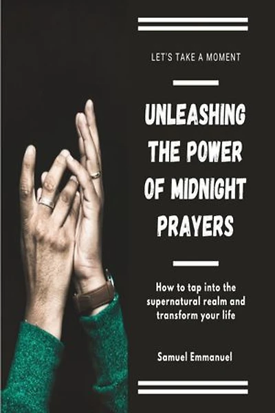 Unleashing the power of midnight prayers: How to tap into the supernatural realm and transform your life
