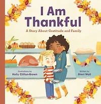 I Am Thankful: A Story About Gratitude and Family