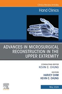 Advances Microsurgical Reconstruction the Upper Extremity, An Issue of Hand Clinics
