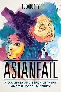 Asianfail: Narratives Of Disenchantment And The Model Minority