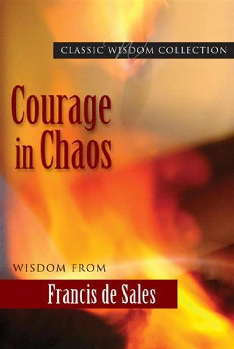 Courage in Chaos: Wisdom from Francis de Sales