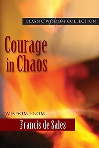 Courage in Chaos: Wisdom from Francis de Sales