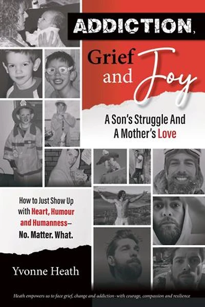 Addiction Grief and Joy: A Son's Struggle and a Mother's Love