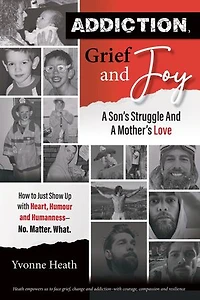 Addiction Grief and Joy: A Son's Struggle and a Mother's Love