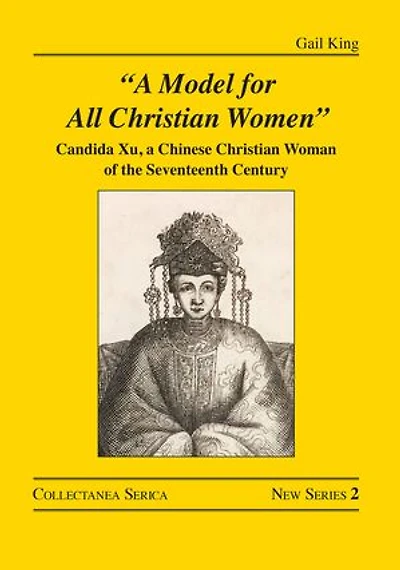 "A Model for All Christian Women": Candida Xu, a Chinese Woman of the Seventeenth Century
