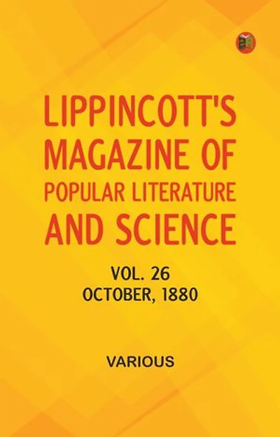 Lippincott's Magazine of Popular Literature and Science, Vol. 26, October, 1880
