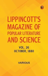 Lippincott's Magazine of Popular Literature and Science, Vol. 26, October, 1880