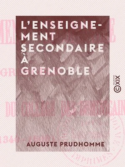 L'Enseignement secondaire à Grenoble: Avant la création du collège des Dominicains (1340-1606)